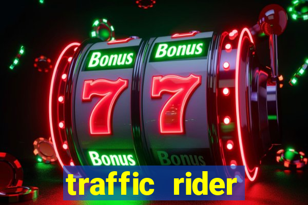 traffic rider dinheiro infinito