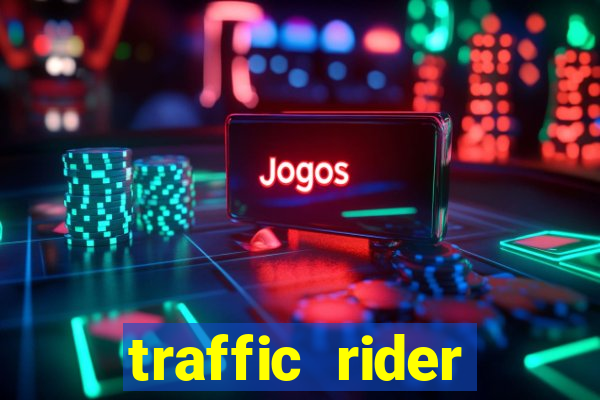 traffic rider dinheiro infinito