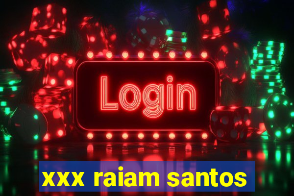 xxx raiam santos