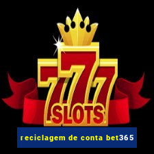 reciclagem de conta bet365