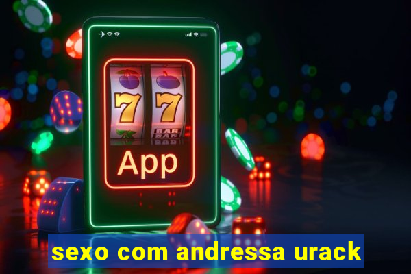 sexo com andressa urack