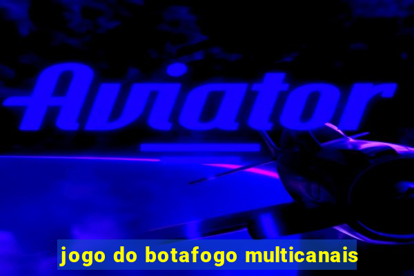 jogo do botafogo multicanais