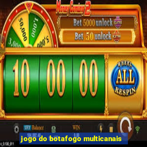 jogo do botafogo multicanais