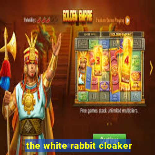 the white rabbit cloaker