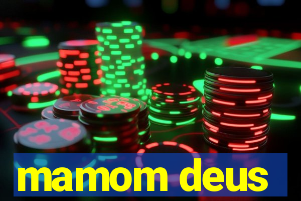 mamom deus