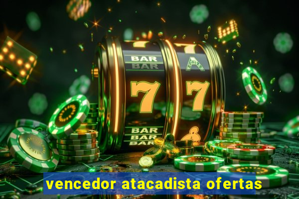 vencedor atacadista ofertas