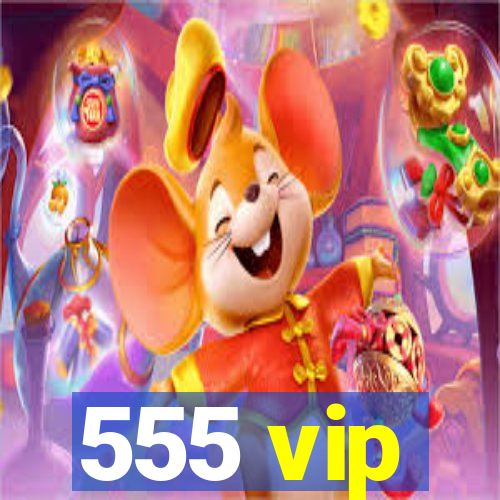 555 vip