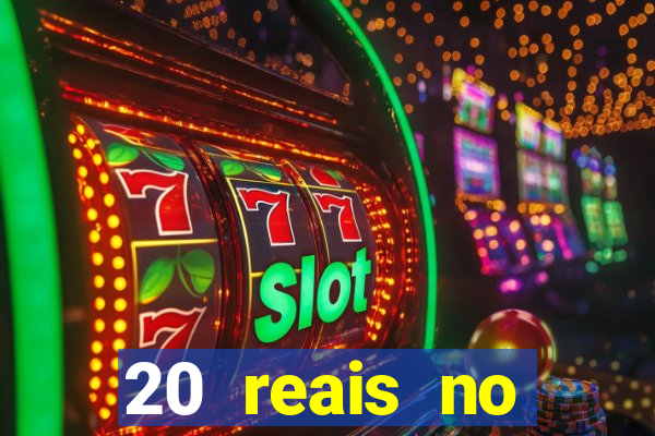 20 reais no cadastro bet