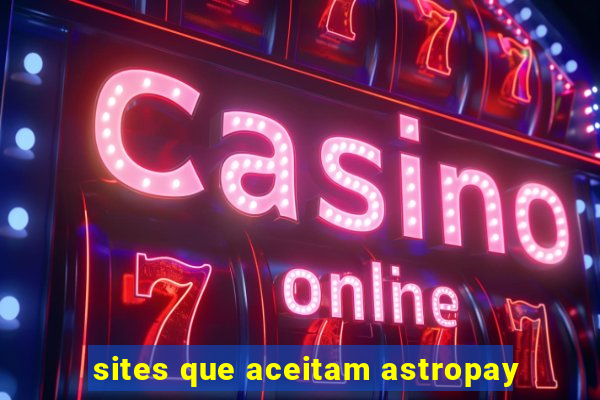 sites que aceitam astropay