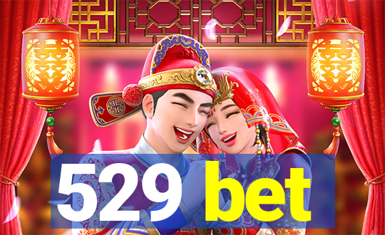 529 bet