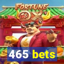 465 bets