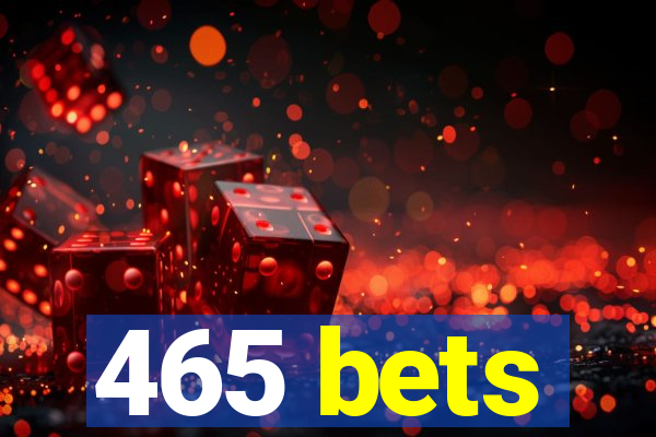 465 bets