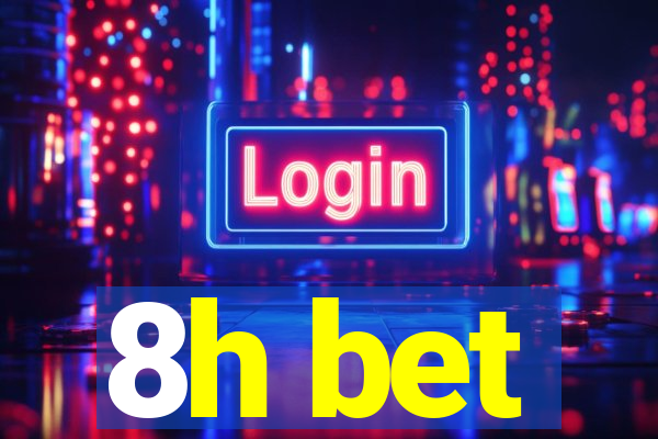 8h bet