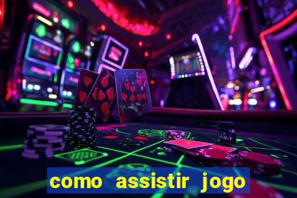 como assistir jogo sem delay