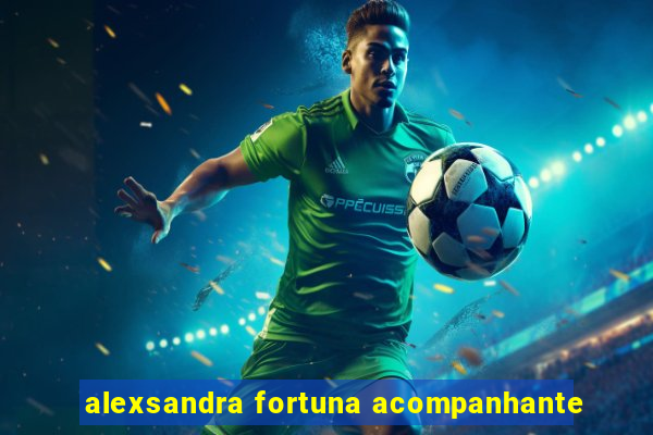 alexsandra fortuna acompanhante