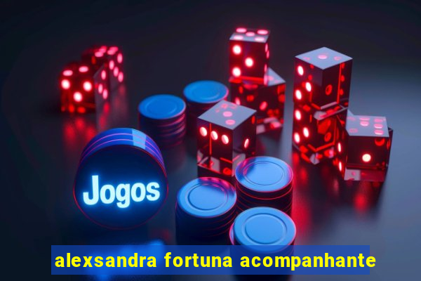 alexsandra fortuna acompanhante
