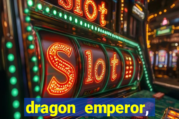 dragon emperor, martial god