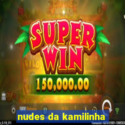 nudes da kamilinha