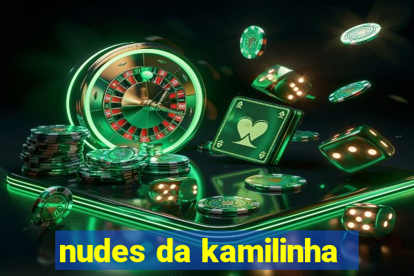 nudes da kamilinha