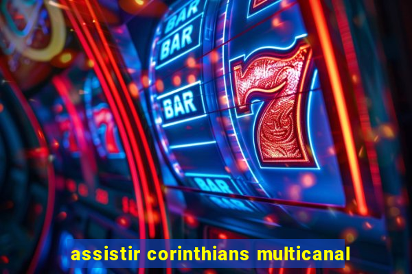 assistir corinthians multicanal