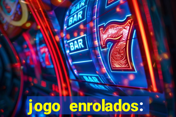 jogo enrolados: problema em dobro