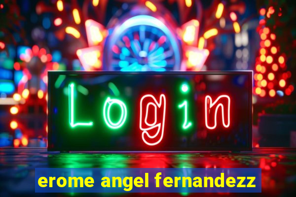 erome angel fernandezz