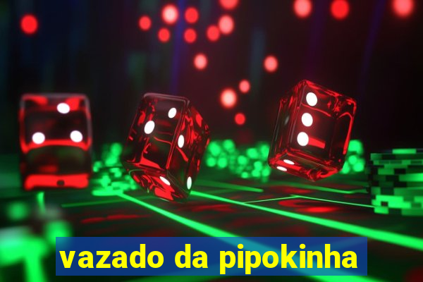 vazado da pipokinha
