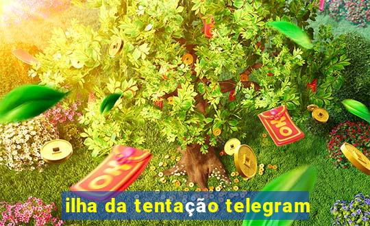 ilha da tentação telegram
