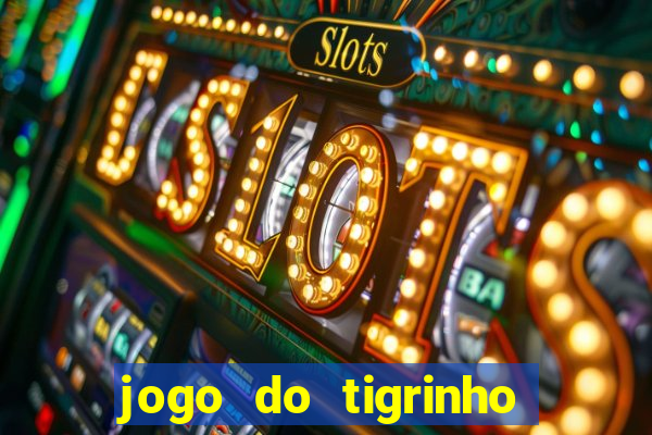 jogo do tigrinho sem depositar nada