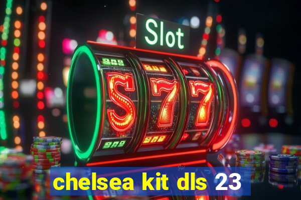 chelsea kit dls 23