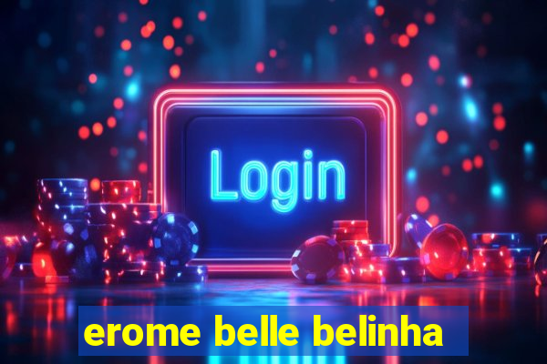 erome belle belinha