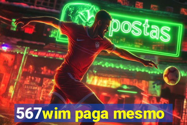 567wim paga mesmo
