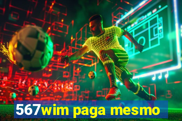 567wim paga mesmo