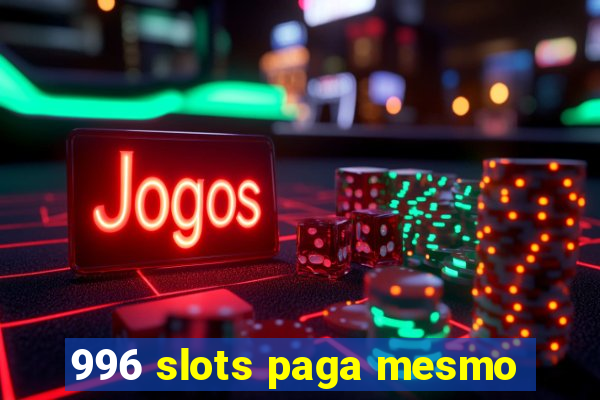 996 slots paga mesmo