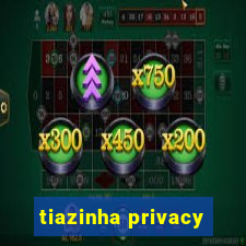 tiazinha privacy