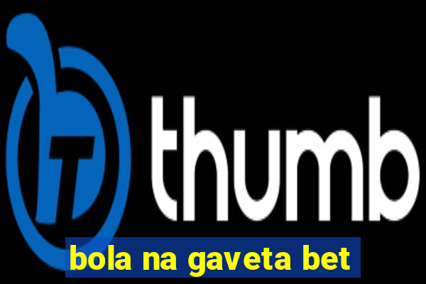 bola na gaveta bet