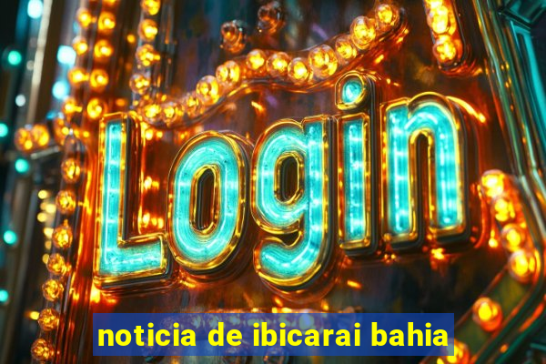 noticia de ibicarai bahia