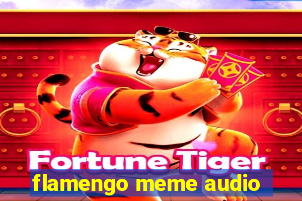 flamengo meme audio