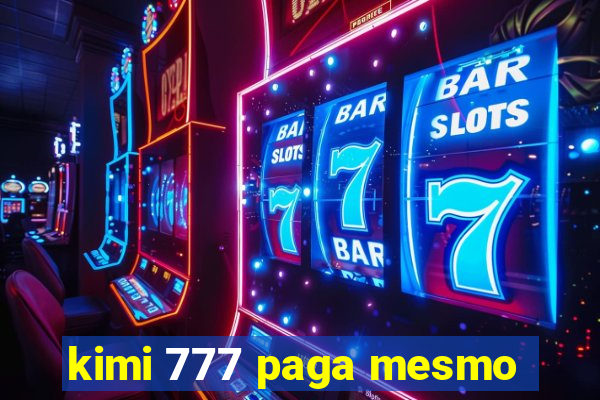 kimi 777 paga mesmo