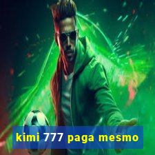 kimi 777 paga mesmo