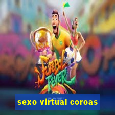 sexo virtual coroas