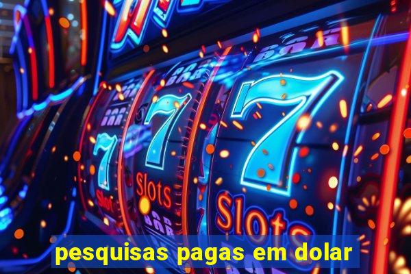 pesquisas pagas em dolar