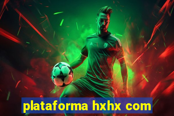 plataforma hxhx com