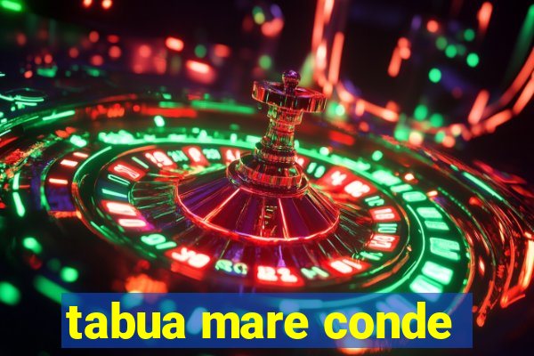 tabua mare conde