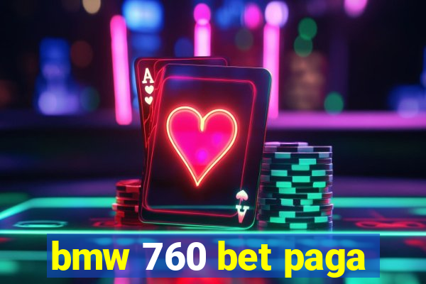 bmw 760 bet paga