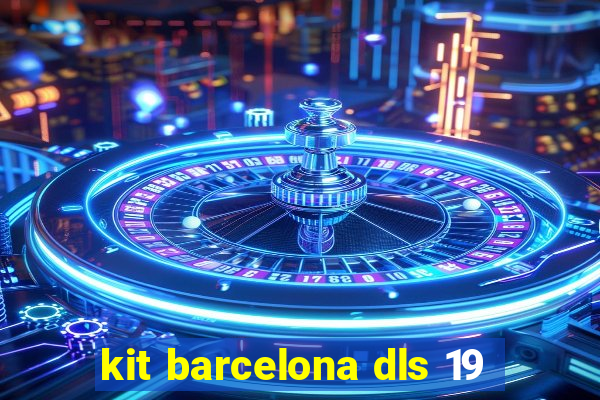 kit barcelona dls 19