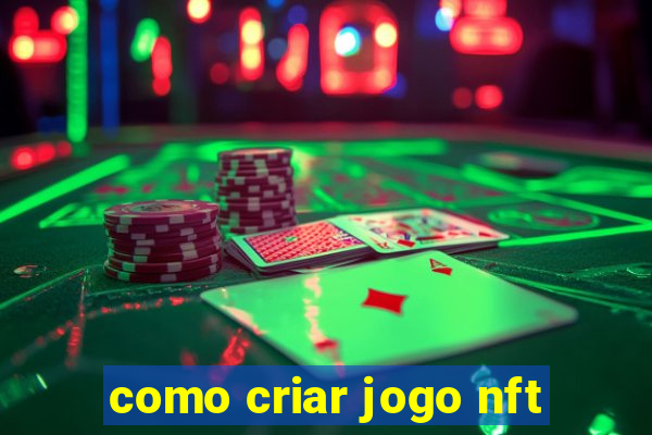 como criar jogo nft