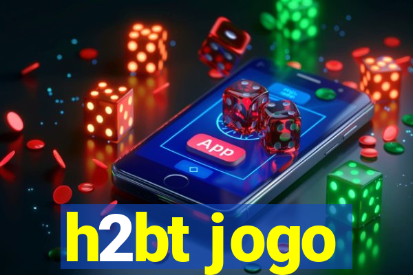 h2bt jogo