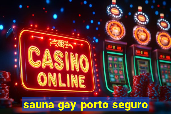 sauna gay porto seguro