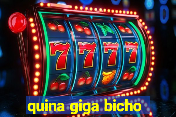 quina giga bicho